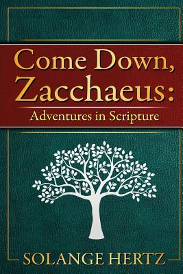 Coperta cărții 'Come Down, Zacchaeus: Adventures in Scripture - Solange Hertz'