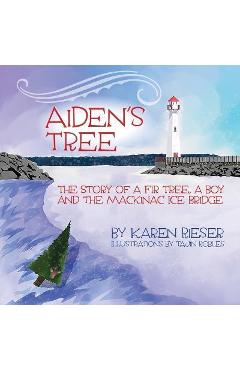 Coperta cărții 'Aiden's Tree: The Story of a Fir Tree, a Boy and the Mackinac Ice Bridge - Karen Rieser'
