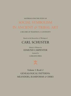 Social Symbolism in Ancient & Tribal Art: Genealogical Patterns: Meanders, Ramiforms & Disks - Edmund Carpenter