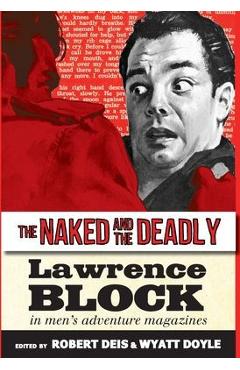 Poza produsului The Naked and the Deadly: Lawrence Block in Men's Adventure Magazines - Lawrence Block