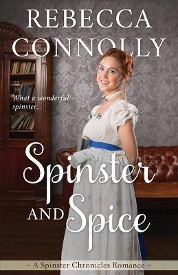 Spinster and Spice - Rebecca Connolly