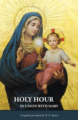 Holy Hour in Union with Mary - H. E. Brown