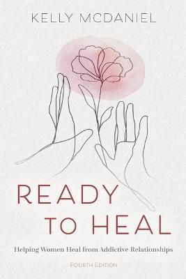 Ready to Heal: Helping Women Heal from Addictive Relationships - Kelly Mcdaniel