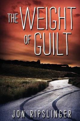 The Weight of Guilt - Jon Ripslinger