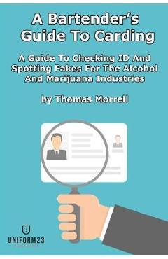 Coperta cărții 'A Bartender's Guide To Carding: A Guide To Checking ID And Spotting Fakes For The Alcohol And Marijuana Industries -'