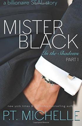 Mister Black: A Billionaire SEAL Story, Part 1 - P. T. Michelle
