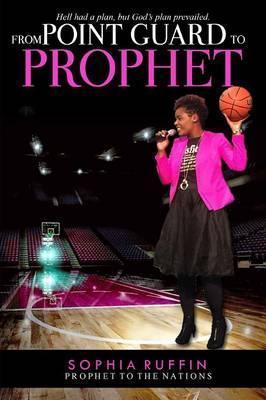 From Point Guard to Prophet - Sophia Ruffin