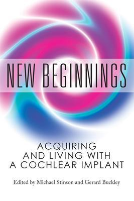 New Beginnings: Acquiring and Living with a Cochlear Implant - Gerard Buckley