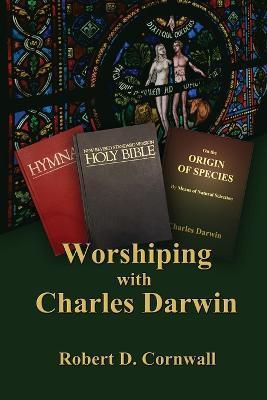Coperta cărții 'Worshiping with Charles Darwin - Robert D. Cornwall'