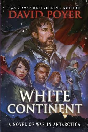 White Continent: A Novel of War in Antarctica - David Poyer