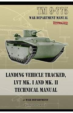 Coperta cărții 'TM 9-775 Landing Vehicle Tracked, LVT MK. I and MK. II Technical Manual - War Department'