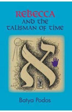 Coperta cărții 'Rebecca and the Talisman of Time - Batya Podos'