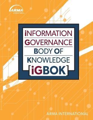 Information Governance Body of Knowledge (IGBOK) - Arma International