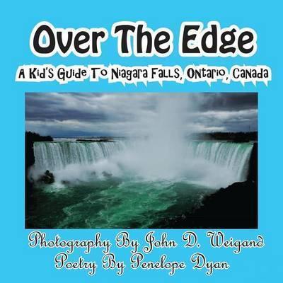 Over The Edge, A Kid's Guide to Niagara Falls, Ontario, Canada - John D. Weigand