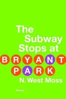 The Subway Stops at Bryant Park - N. West Moss