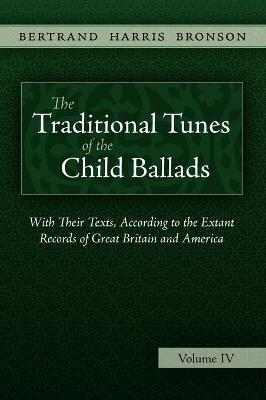 The Traditional Tunes of the Child Ballads, Vol 4 - Bertrand Harris Bronson