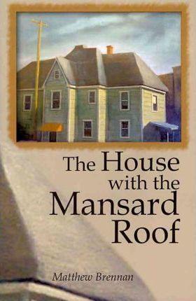 The House with the Mansard Roof - Matthew Brennan