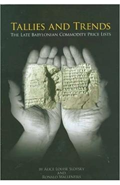 Coperta cărții 'Tallies and Trends: The Late Babylonian Commodity Price Lists - Alice Louise Slotsky'