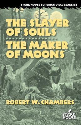 The Slayer of Souls / The Maker of Moons - Robert W. Chambers