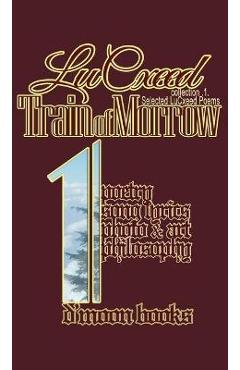 Coperta cărții 'Train of Morrow: Selected LuCxeed Poems - Lucxeed'