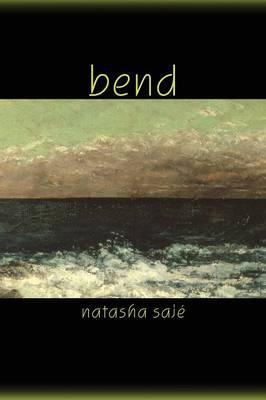 Bend - Natasha Saje