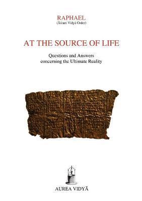 At the Source of Life: Questions and Answers concerning the Ultimate Reality - (Āśram Vidyā Ord Raphael