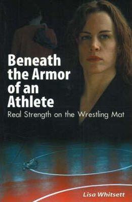 Beneath the Armor of an Athlete - Lisa Whitsett