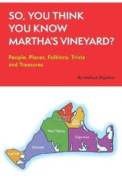 Coperta cărții 'So, You Think You Know Martha's Vineyard?: People, Places, Folklore, Trivia and Treasures - Melissa K. Bigelow'