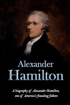 Alexander Hamilton: A biography of Alexander Hamilton, one of America's founding fathers - Andrew Knight