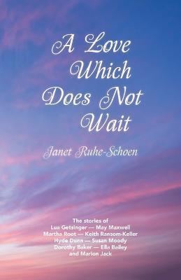 A Love Which Does Not Wait - Janet Ruhe-schoen