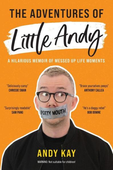 The Adventures of Little Andy: A Hilarious Memoir of Messed Up Life Moments - Andy Kay