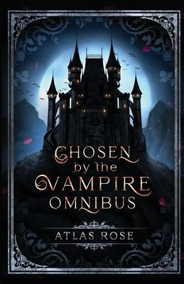 Chosen by the Vampire Omnibus - Atlas Rose
