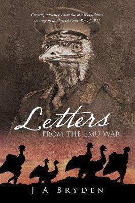 Letters from the Emu War - J. A. Bryden