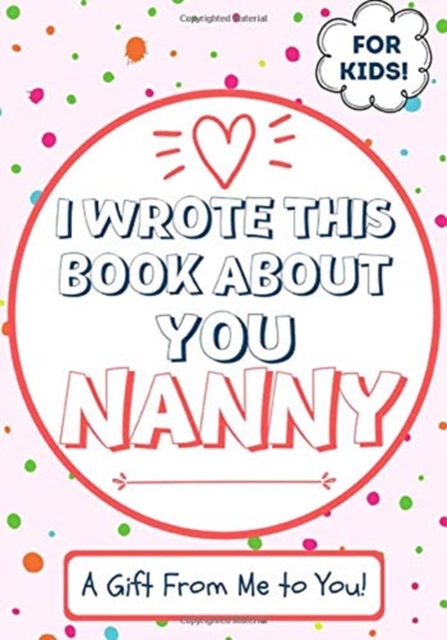 I Wrote This Book About You Nanny: A Child's Fill in The Blank Gift Book For Their Special Nanny Perfect for Kid's 7 x 10 inch - The Life Graduate Publishing Group