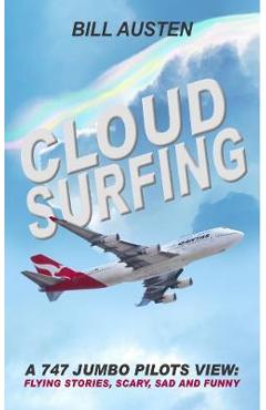 Coperta cărții 'Cloud Surfing: A 747 Jumbo Pilots View, Flying Stories, Scary, Sad and Funny - Bill Austan'