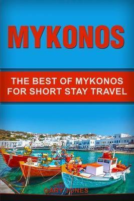 Mykonos: The Best Of Mykonos For Short Stay Travel - Gary Jones
