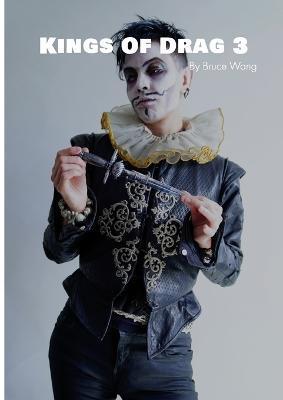 Kings of Drag 3: High quality studio photographs of British Drag Kings - Bruce Wang