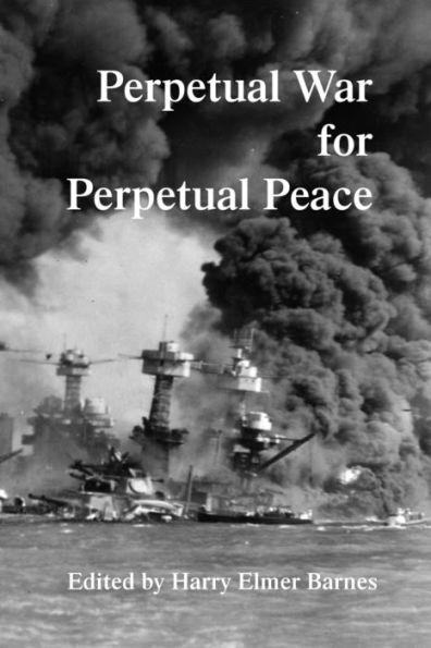 Perpetual War for Perpetual Peace - Harry Elmer Barnes