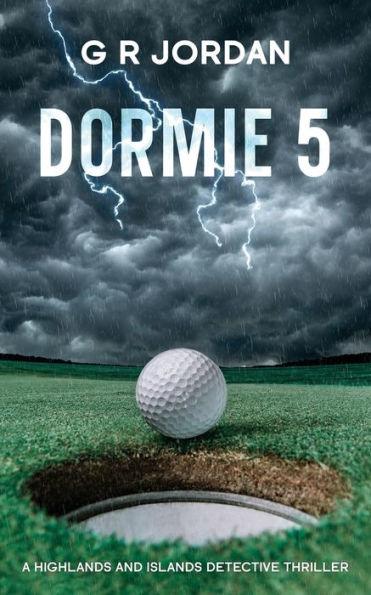 Dormie 5: A Highlands and Islands Detective Thriller - G. R. Jordan