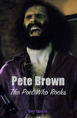 Pete Brown: The Poet Who Rocks - Marc Shapiro