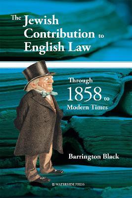 The Jewish Contribution to English Law: Through 1858 to Modern Times - Barrington Black
