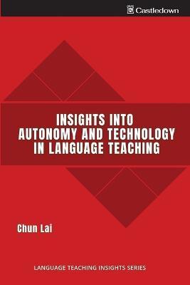 Insights into Autonomy and Technology in Language Teaching - Chun Lai