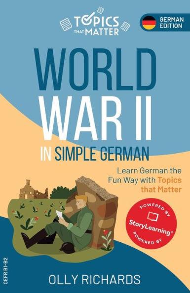 World War II in Simple German: Learn German the Fun Way with Topics that Matter - Olly Richards