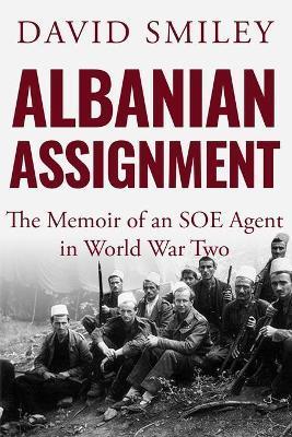 Albanian Assignment: The Memoir of an SOE Agent in World War Two - David Smiley