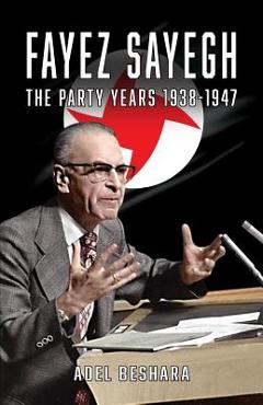 Coperta cărții 'Fayez Sayegh - The Party Years 1938-1947 - Adel Beshara'