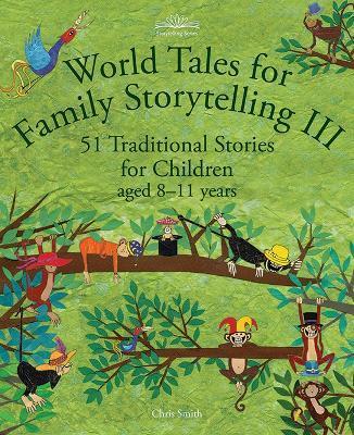 World Tales for Family Storytelling III: 51 Traditional Stories for Children Aged 8-11 Years - Chris Smith