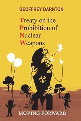 TPNW - Treaty on the Prohibition of Nuclear Weapons: Moving Forward - Geoffrey Darnton