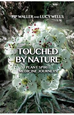 Coperta cărții 'Touched by Nature: Plant Spirit Medicine Journeys - Pip Waller'