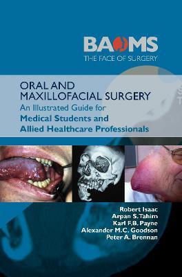 Oral and Maxillofacial Surgery: An Illustrated Guide for Medical Students and Allied Healthcare Professionals - Robert Isaac