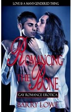 Coperta cărții 'Romancing The Bone: Gay Romance Erotica - Barry Lowe'